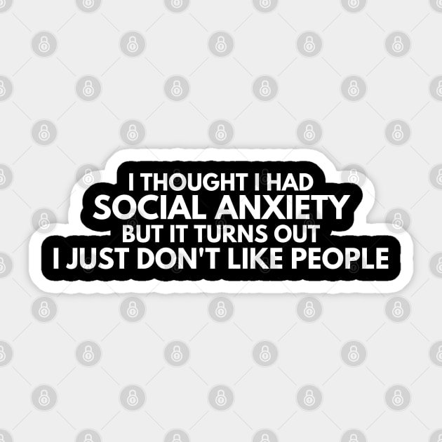 I Thought I Had Social Anxiety. Social Anxiety, Sarcastic Funny Phrase Sticker by JK Mercha